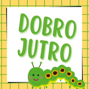 „Dobro jutro” – powitanie w języku chorwackim.